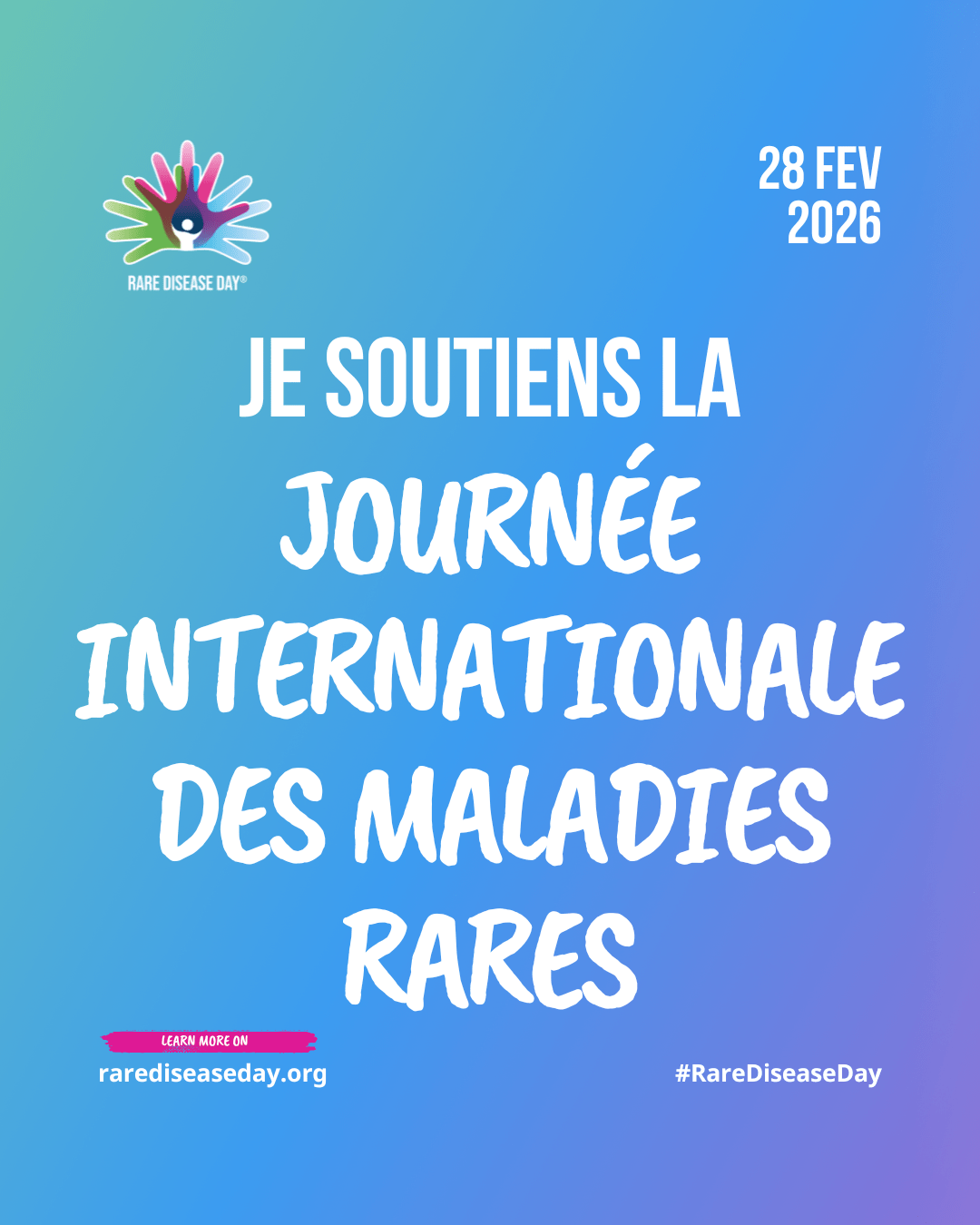 JE SOUTIENS LA JOURNEE INTERNATIONALE DES MALADIES RARES - 28 FEV 2026